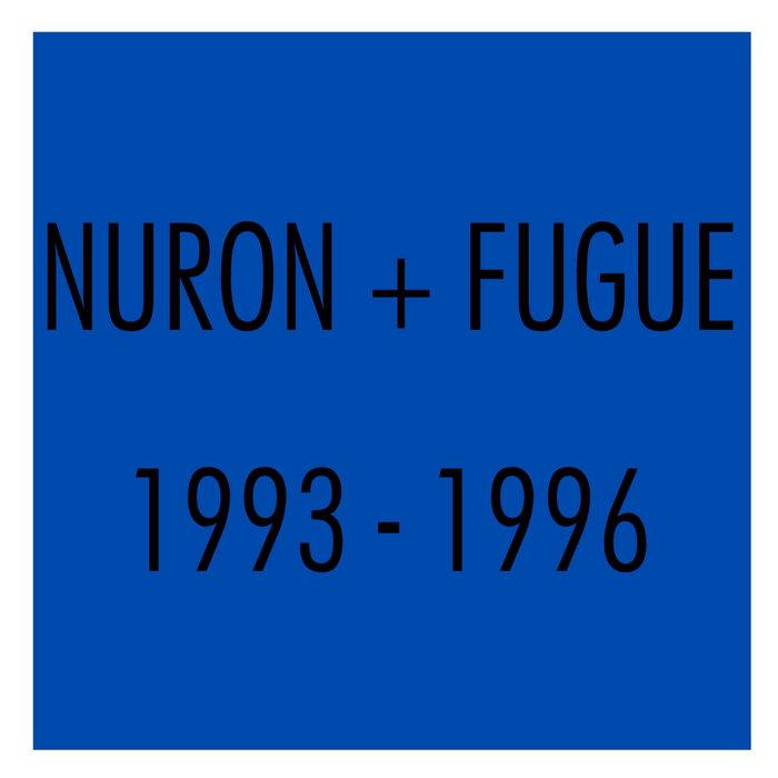 Nuron + Fugue 1993-1996 - Nuron