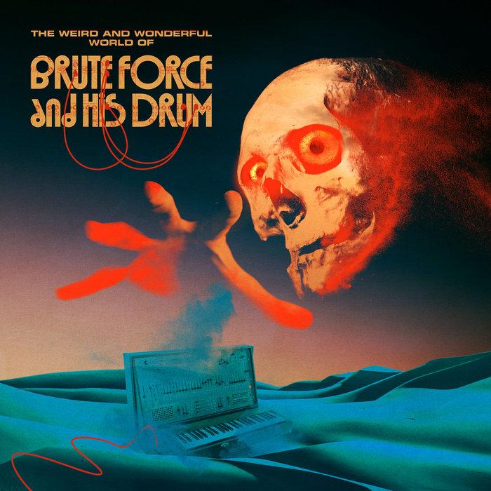 The Weird and Wonderful World Of... - Brute Force And His Drum