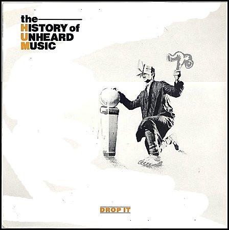 Drop It - The History of Unheard Music