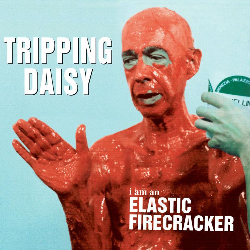 I Am An Elastic Firecracker - Tripping Daisy