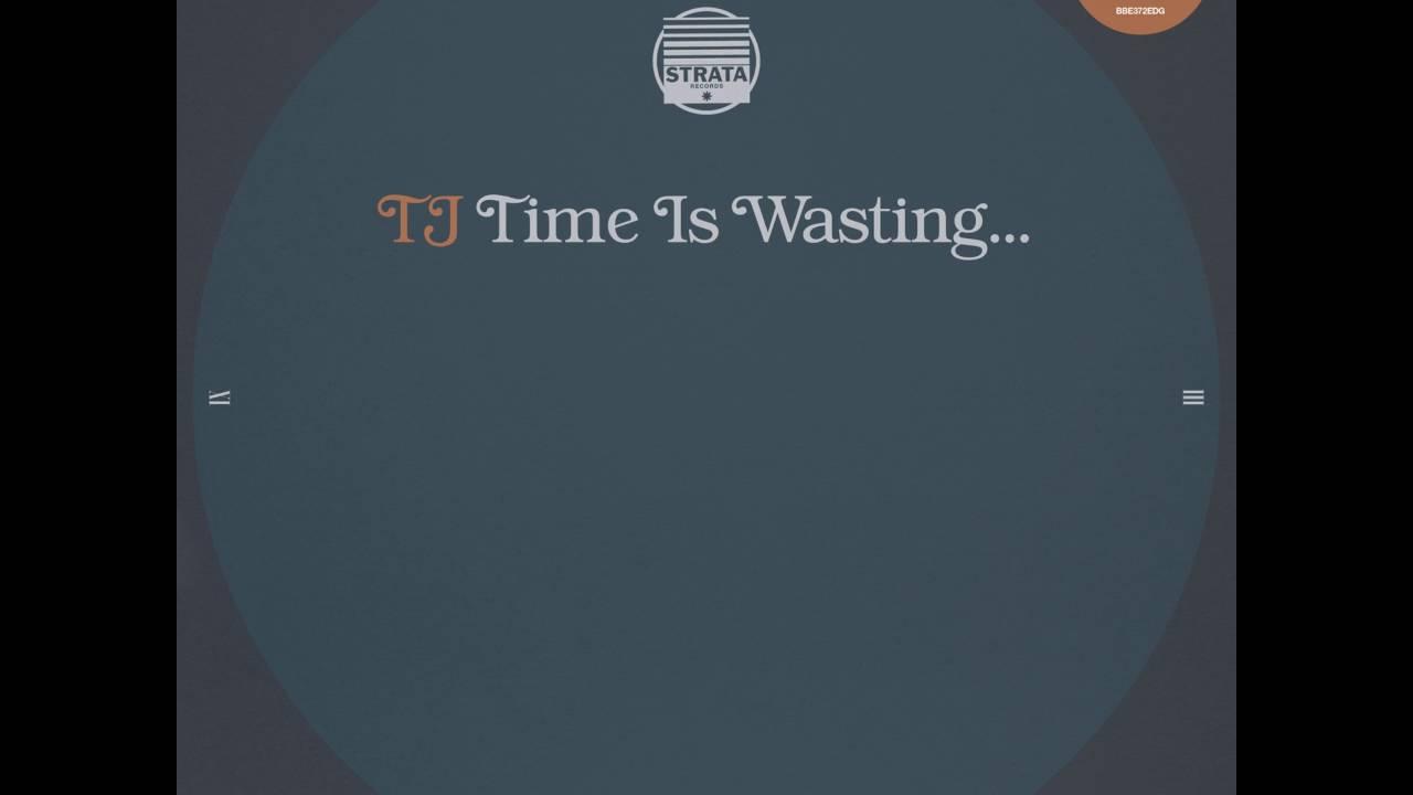 Time Is Wasting... - TJ