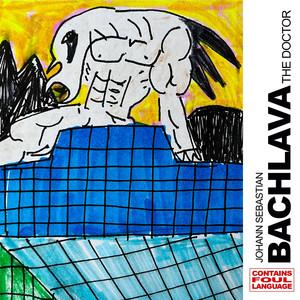 JOHANN SEBASTIAN BACHLAVA THE DOCTOR - Action Bronson, Larry June