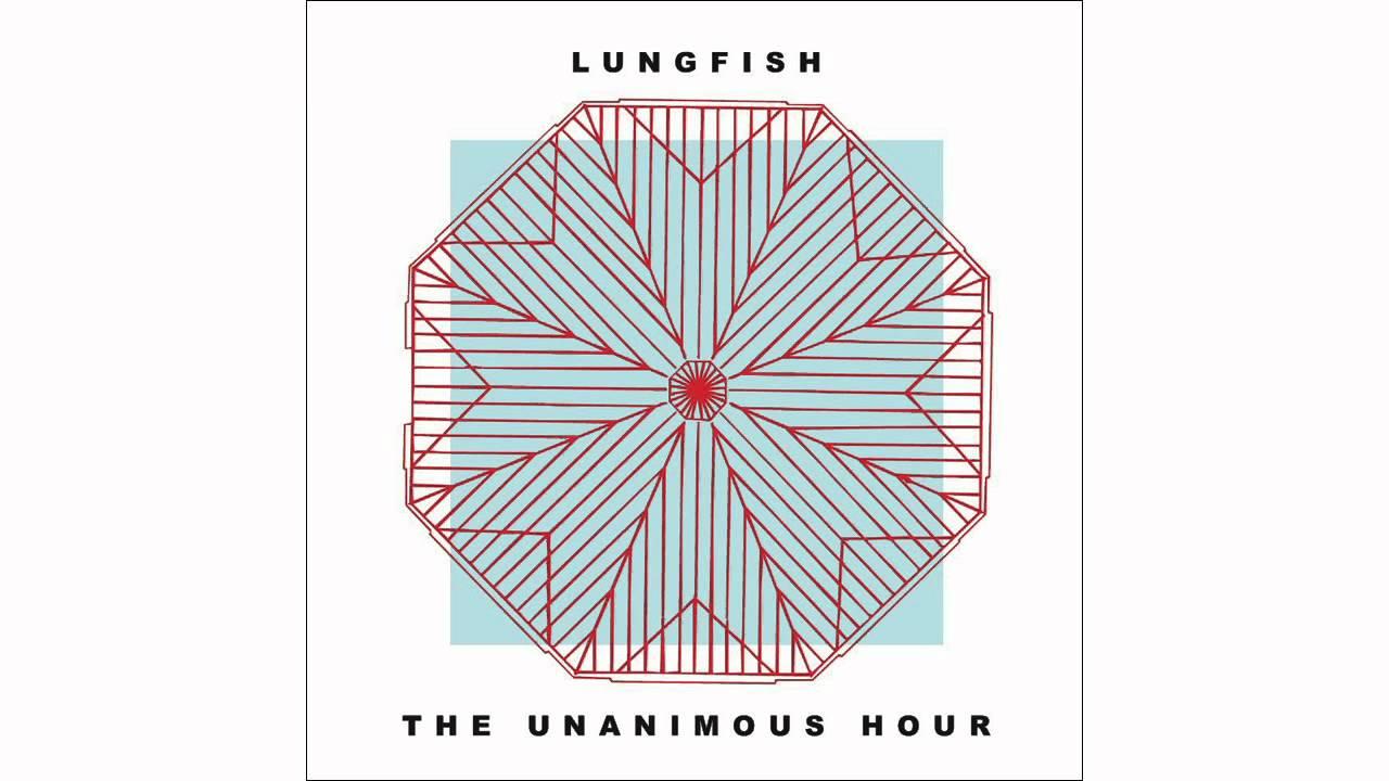 The Unanimous Hour - Lungfish