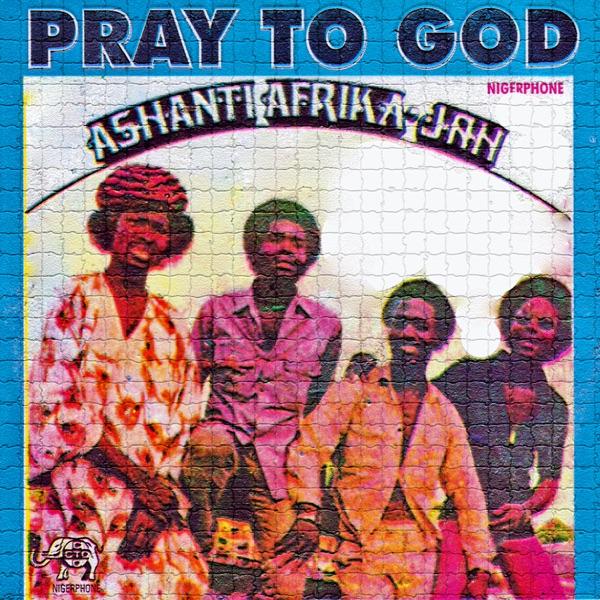 Pray To God - Ashanti Afrika-Jah