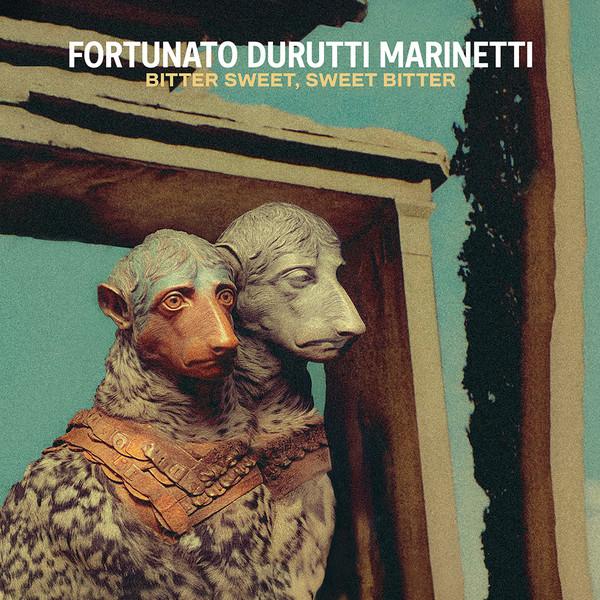 Bitter Sweet, Sweet Bitter - Fortunato Durutti Marinetti