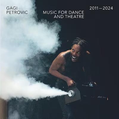 Music for Dance and Theatre 2011-2024 - Gagi Petrovic