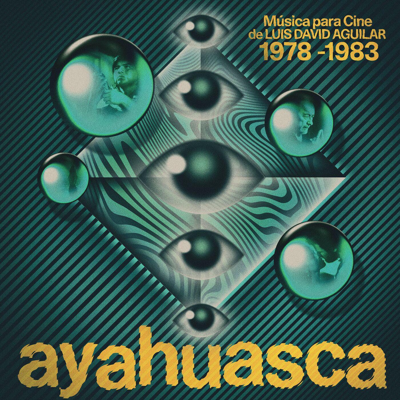 Ayahuasca: Música para Cine de Luis David Aguilar (1978-1983) - Luis David Aguilar