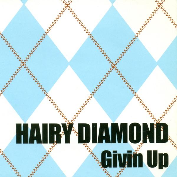 Givin' Up - Hairy Diamond