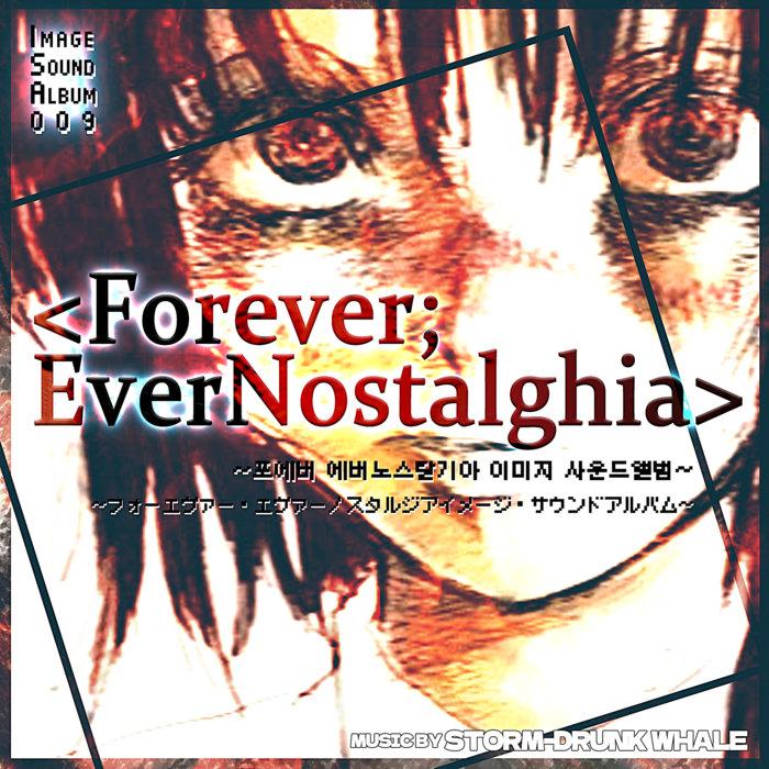 「Forever； EverNostalghia」 Image SoundAlbum - Storm-Drunk Whale