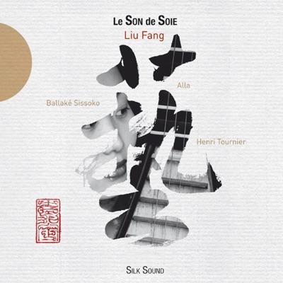 Le son de soie - Liu Fang, Alla, Ballaké Sissoko, Henri Tournier