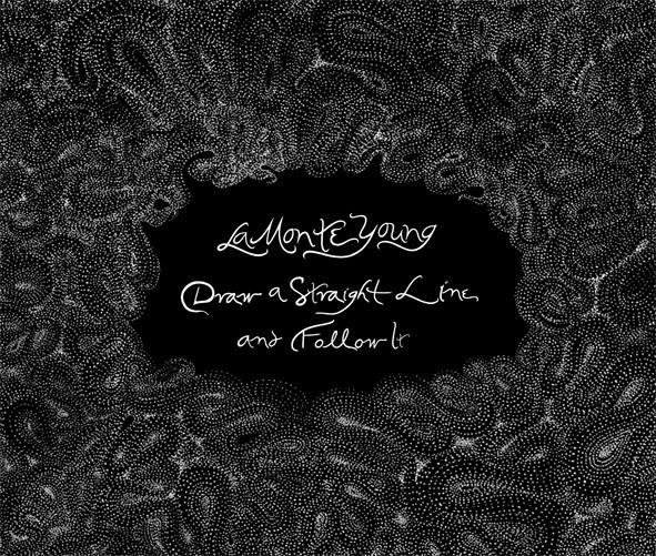 Draw A Straight Line And Follow It - La Monte Young