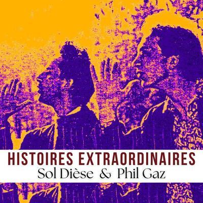 Histoires Extraordinaires - Sol Dièse & Phil Gaz