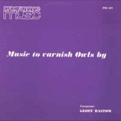 Music To Varnish Owls By - Geoff Bastow