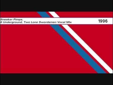 6 Underground - Sneaker Pimps
