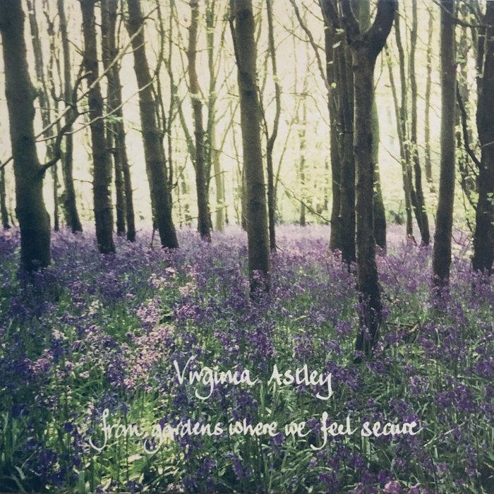 From Gardens Where We Feel Secure - Virginia Astley