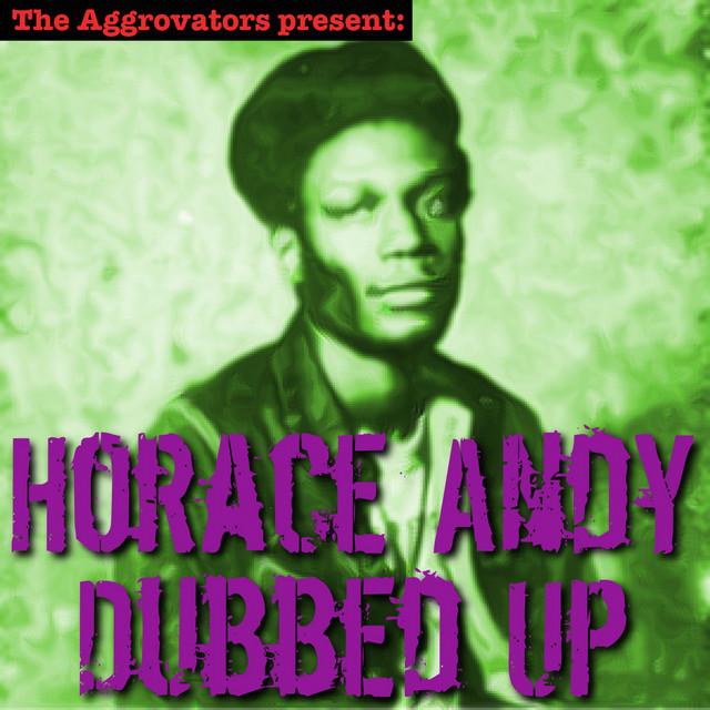 Dubbed Up - Horace Andy, The Aggrovators