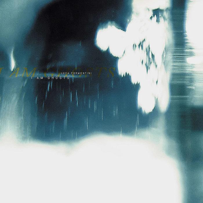 I Am Ghosts - Luca Formentini