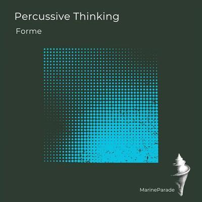Percussive Thinking - Forme