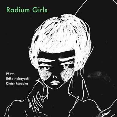 Radium Girls - Phew, Erika Kobayashi, Dieter Moebius