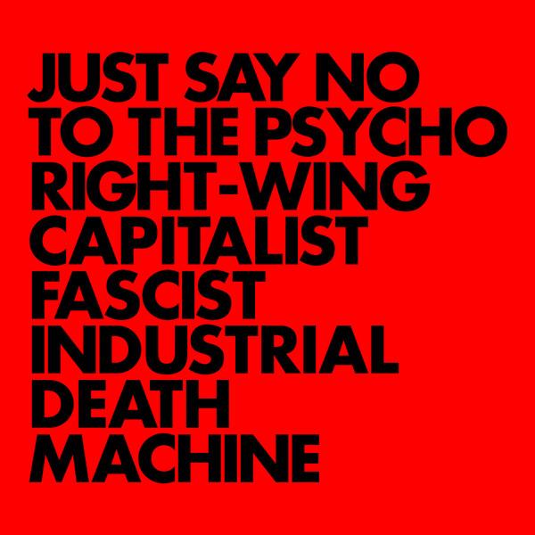 Just Say No To The Psycho Right-Wing Capitalist Fascist Industrial Death Machine - Gnod