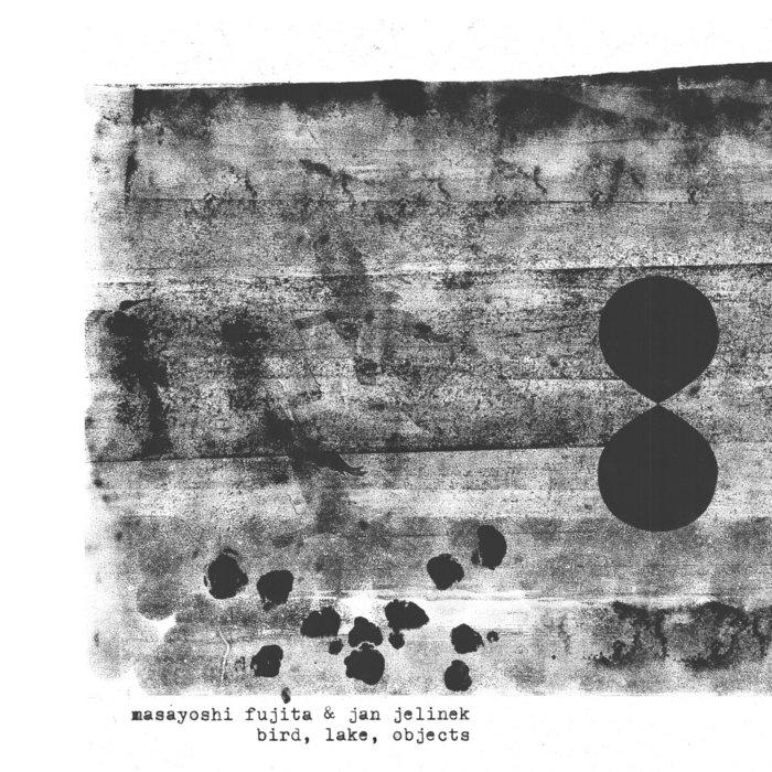 Bird, Lake, Objects - Masayoshi Fujita & Jan Jelinek
