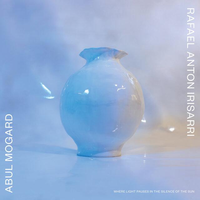 Where Light Pauses in the Silence of the Sun - Abul Mogard, Rafael Anton Irisarri, Andrea Burelli, Martina Bertoni