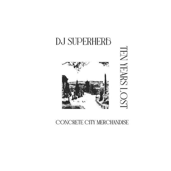 Concrete City Merchandise - DJ Superherb, Ten Years Lost