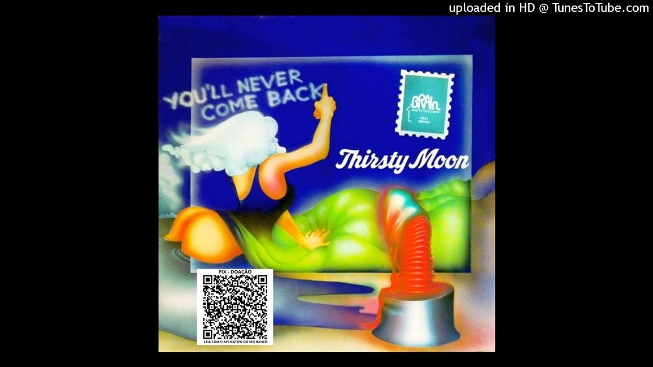  - Thirsty Moon