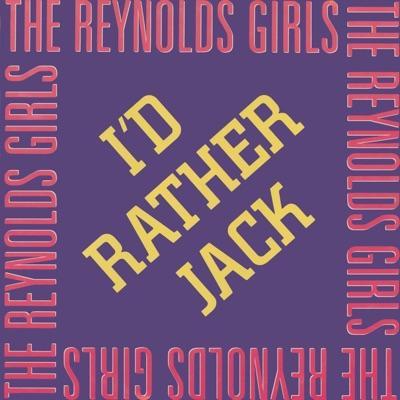 I'd Rather Jack - The Reynolds Girls