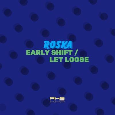 Early Shift / Let Loose - Roska
