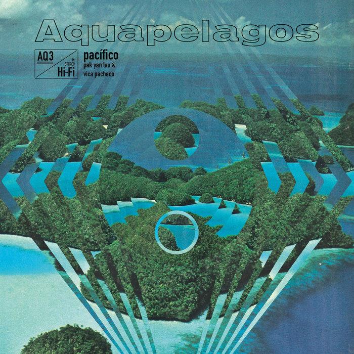 Aquapelagos​​​: Pac​í​fico - Vica Pacheco & Pak Yan Lau