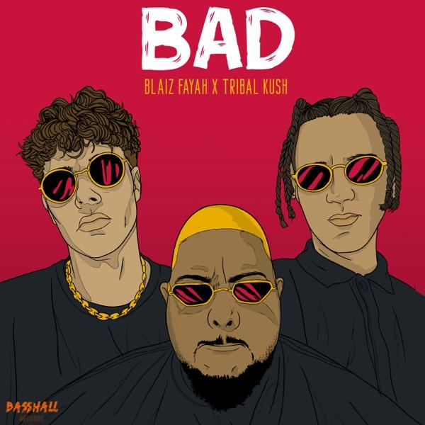 Bad - Single - Blaiz Fayah & Tribal Kush