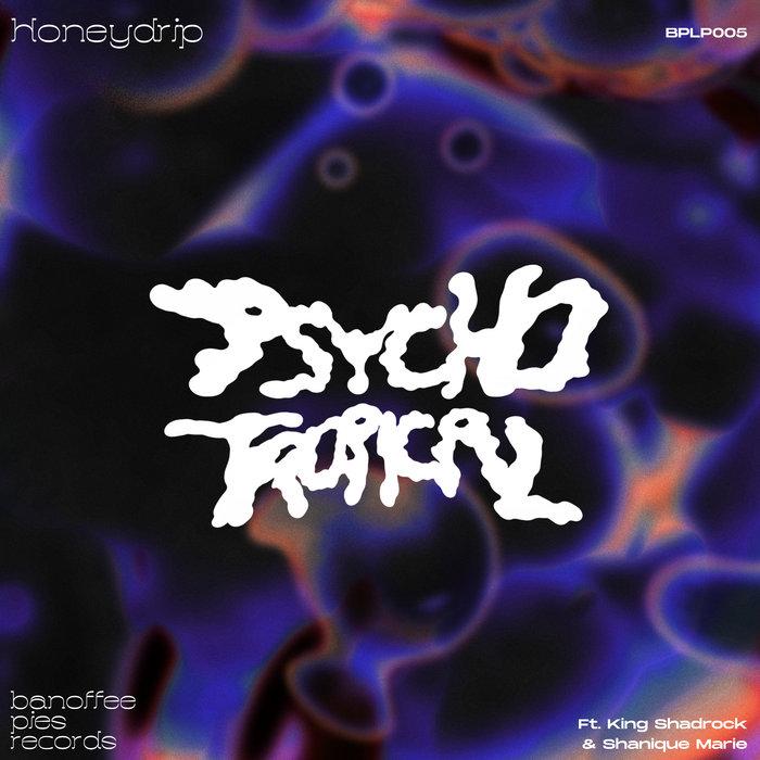 Psychotropical - Honeydrip Ft. King Shadrock
