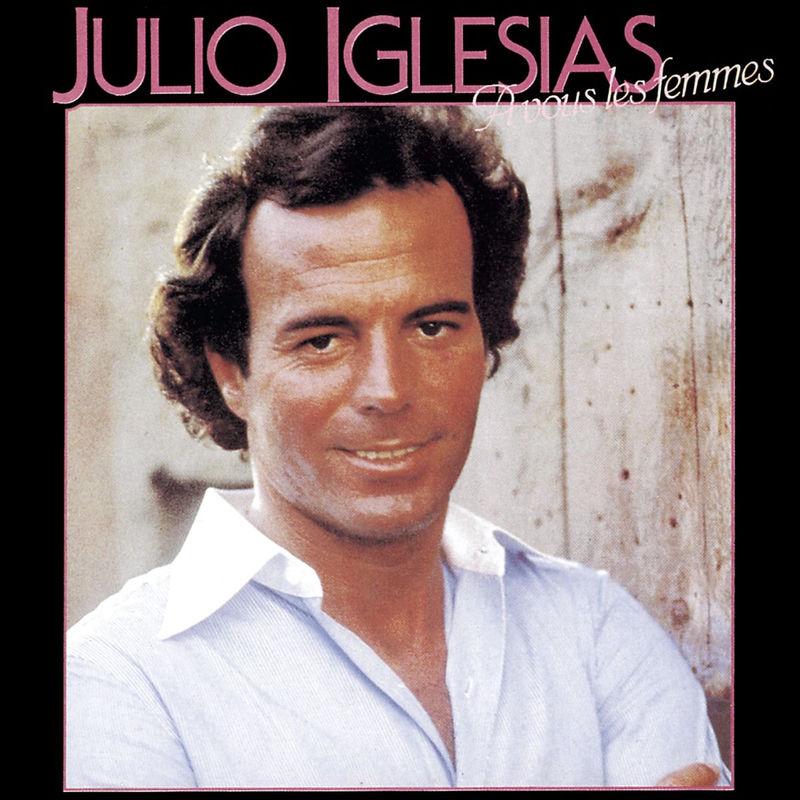 A Vous Les Femmes - Julio Iglesias