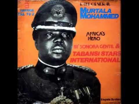 Late General Murtala Mohammed, Africa's Hero - Sonora gentil & Tabansi Stars International