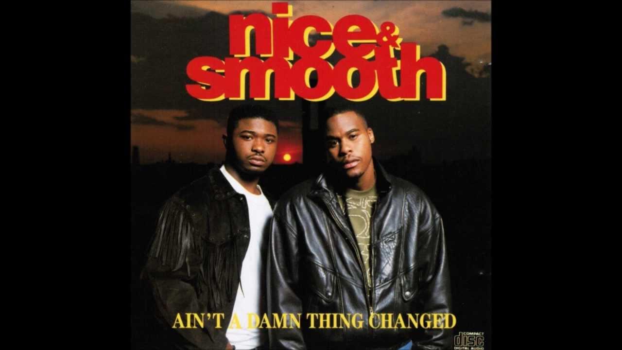 Ain't A Damn Thing Changed - Nice & Smooth