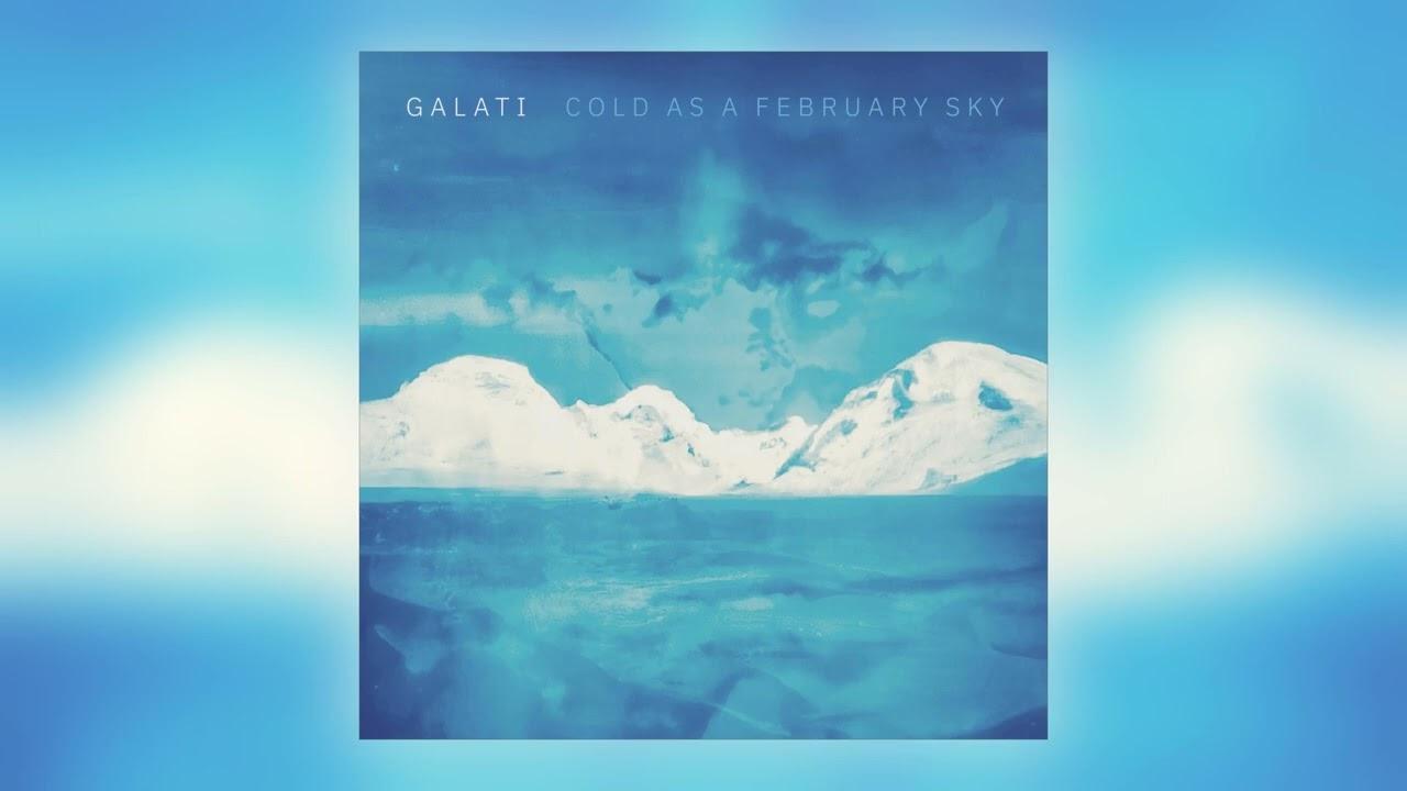 Cold As a February Sky - GALATI