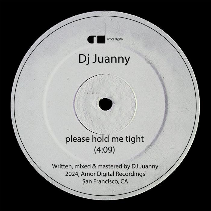 please hold me tight - DJ JUANNY