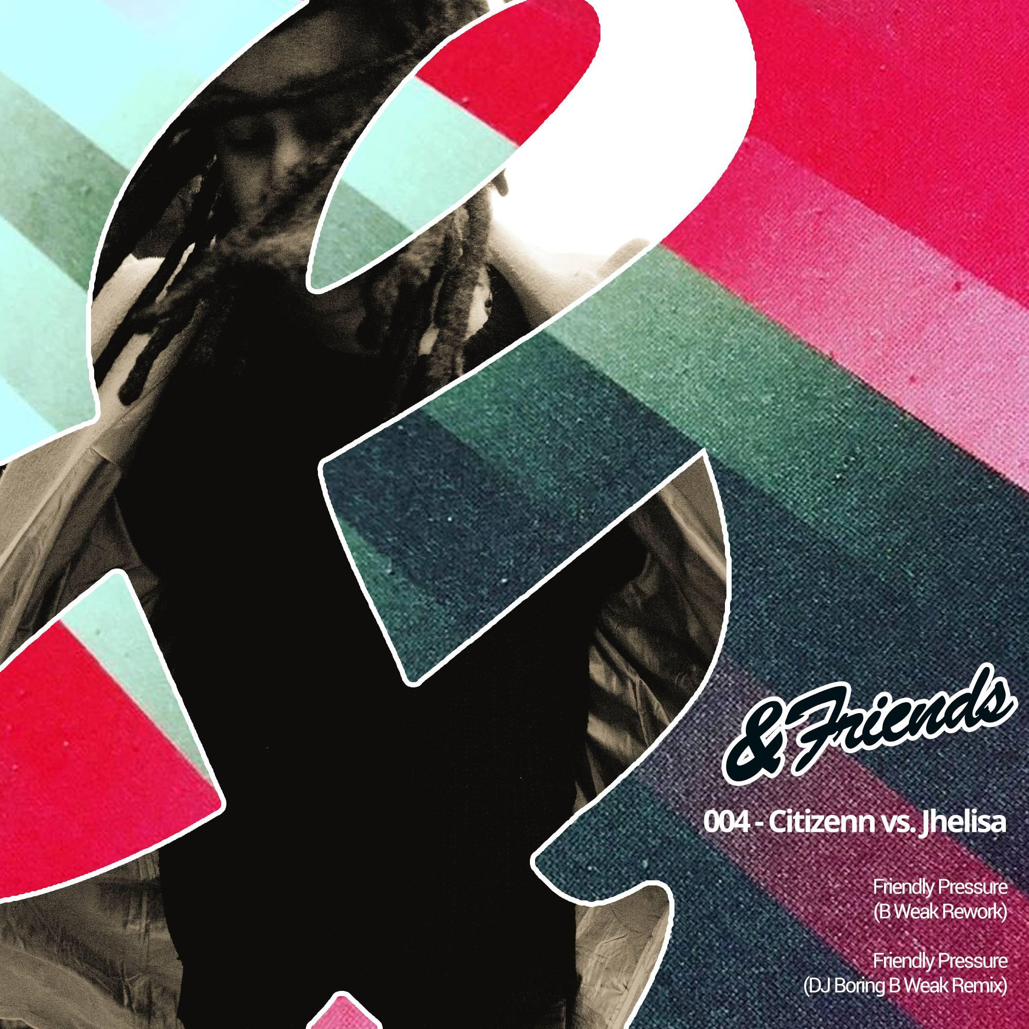 &FRIENDS004 - Citizenn x Jhelisa