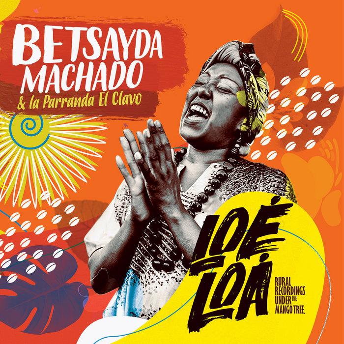 Loé Loá - Rural Recordings Under The Mango Tree - Betsayda Machado & La Parranda El Clavo