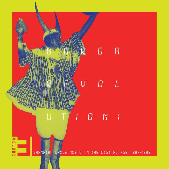Borga Revolution! Ghanaian Dance Music In The Digital Age, 1984-​1999 (Volume 3) - Okyerema Asante