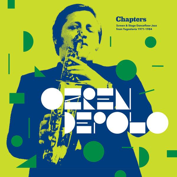 Chapters (Screen & Stage Dancefloor Jazz From Yugoslavia 1971-1984) - Ozren Depolo