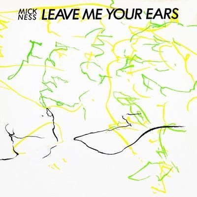 Leave Me Your Ears - Mick Ness