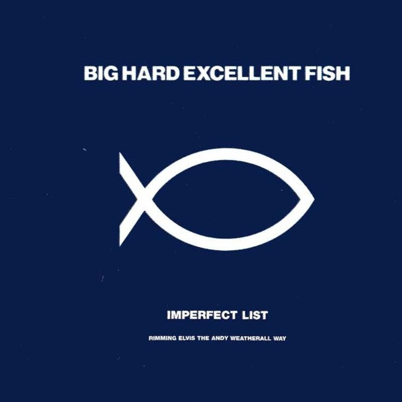 Imperfect List - Big Hard Excellent Fish
