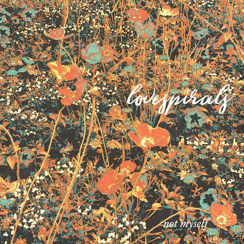 Not Myself - Love Spirals Downwards / Lovespirals