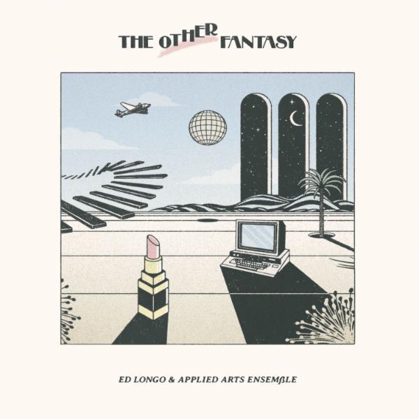 The Other Fantasy - Ed Longo & The Applied Arts Ensemble