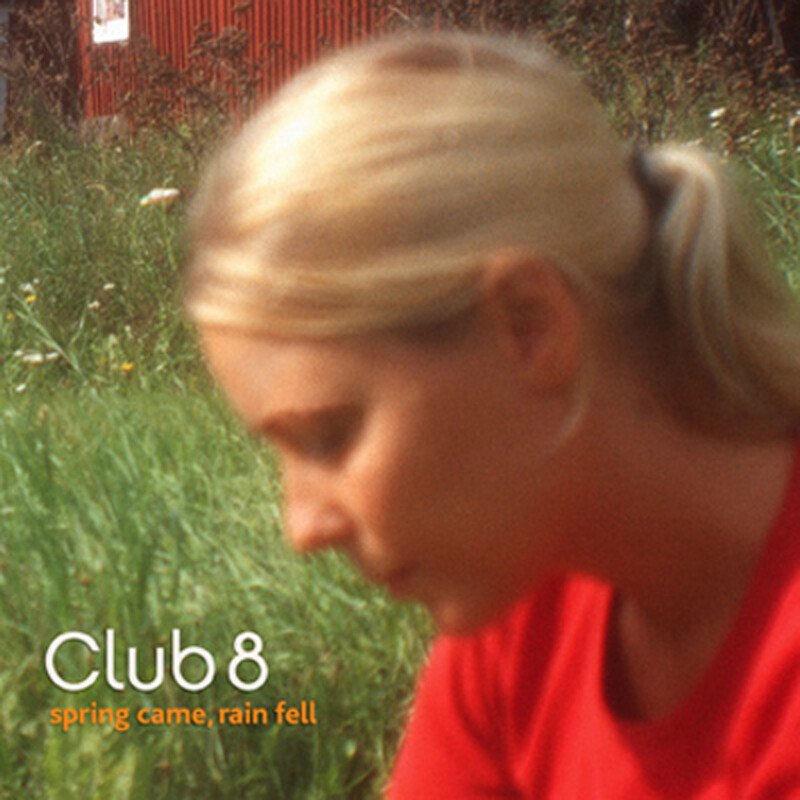 Spring Came, Rain Fell - Club 8