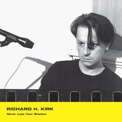 Never Lose Your Shadow - Richard H. Kirk