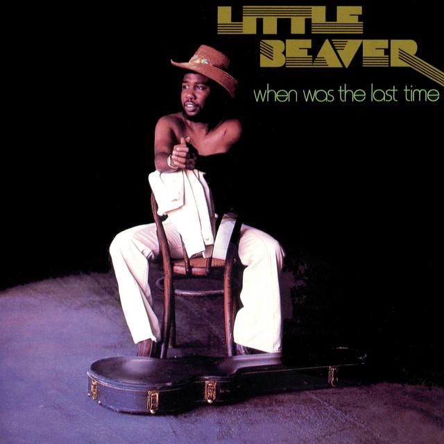 When Was The Last Time - Little Beaver