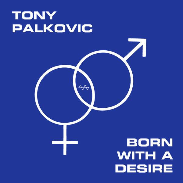 Born With a Desire - Single - Tony Palkovic